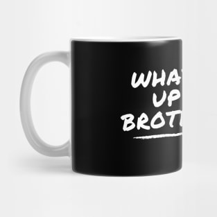 Whats up brother Mug